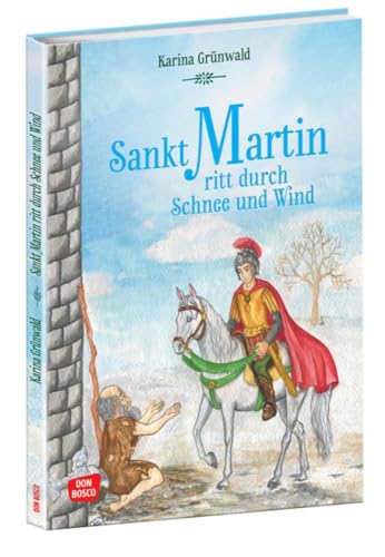 Sankt Martin Ritt Durch Schnee Und Wind: Die Schönsten Geschichten Von Gott Und Den Menschen - Die Beliebte Heiligenlegende Als Bilderbuch Für Kinder 