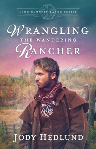 Wrangling The Wandering Rancher: A Sweet Historical Romance: 4