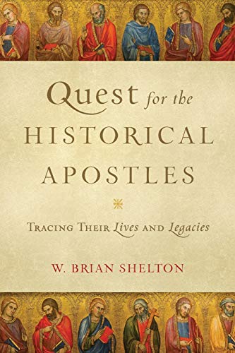 Quest For The Historical Apostles: Tracing Their Lives And Legacies