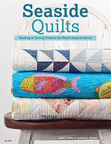 Seaside Quilts: Quilting & Sewing Projects For Beach-Inspired Decor: Quilting & Sewing Projects For Beach-Inspired Décor