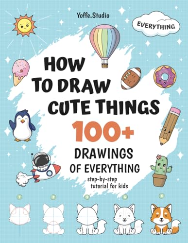 How To Draw Cute Things: 100+ Drawings Of Everything. Step-By-Step Tutorial For Kids