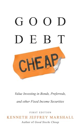 Good Debt Cheap: Value Investing In Bonds, Preferreds, And Other Fixed Income Securities