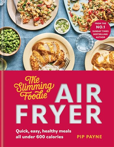 The Slimming Foodie Air Fryer: Brand New Quick, Easy, Healthy Meals All Under 600 Calories