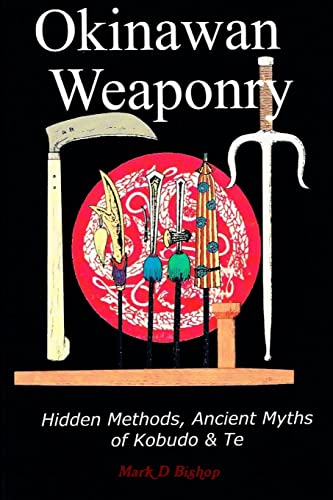 Okinawan Weaponry, Hidden Methods, Ancient Myths Of Kobudo & Te