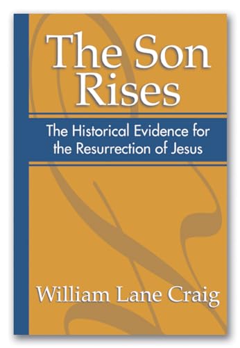 The Son Rises: Historical Evidence For The Resurrection Of Jesus