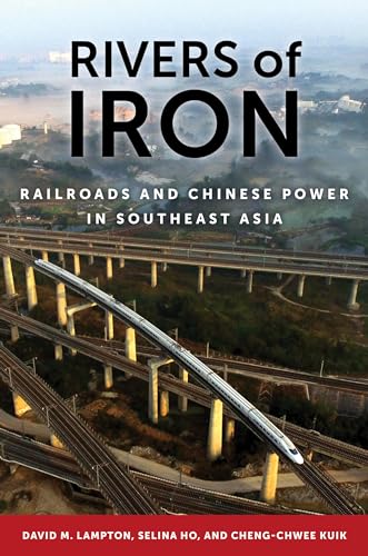 Rivers Of Iron: Railroads And Chinese Power In Southeast Asia
