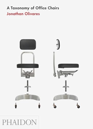 A Taxonomy Of Office Chairs. Ediz. Illustrata: The Evolution Of The Office Chair, Demonstrated Through A Catalogue Of Seminal Models And An Illustrate