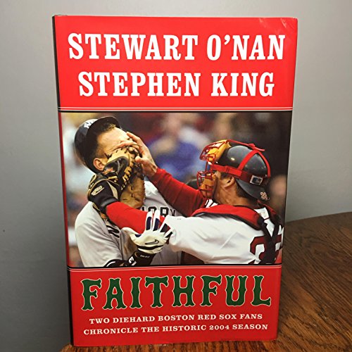 Faithful: Two Diehard Boston Red Sox Fans Chronicle The Historic 2004 Season
