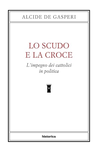 Lo Scudo E La Croce. L'Impegno Dei Cattolici In Politica