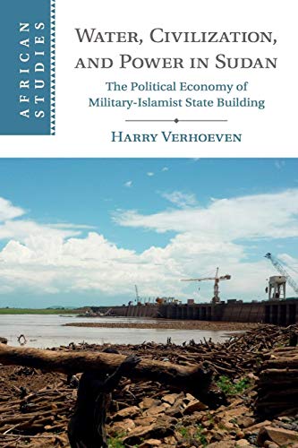 Water, Civilisation And Power In Sudan: The Political Economy Of Military-Islamist State Building