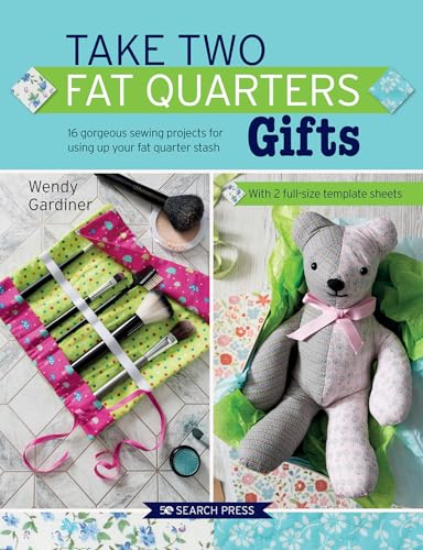 Gifts: 16 Gorgeous Sewing Projects For Using Up Your Fat Quarter Stash: Includes 2 Full-Size Template Sheets