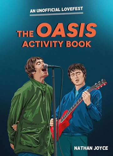 The Oasis Activity Book: The Fun New Gift Book For The Oasis Fan In Your Life, Ideal For Live 25 Tour Shows