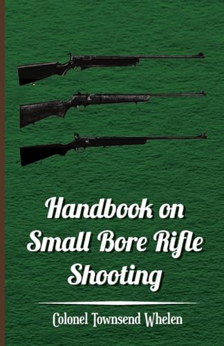 Handbook On Small Bore Rifle Shooting - Equipment, Marksmanship, Target Shooting, Practical Shooting, Rifle Ranges, Rifle Clubs