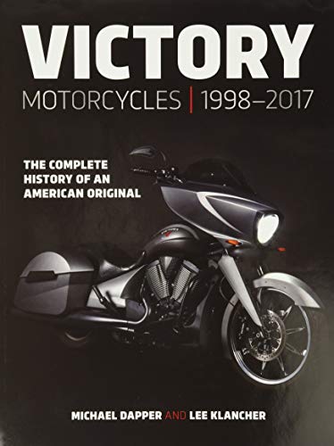 Victory Motorcycles 1998 2017: The Complete History Of An American Original