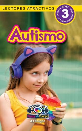 Autismo: Entiende Tu Mente Y Tu Cuerpo (Lectores Atractivos, Nivel 3)