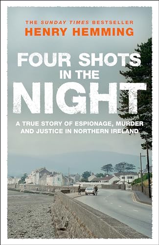Four Shots In The Night: A True Story Of Stakeknife, Murder And Justice In Northern Ireland