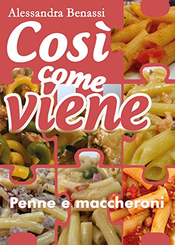 Cosi Come Viene. Penne E Maccheroni