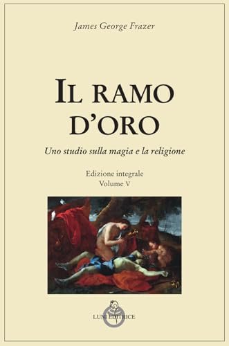 Il Ramo D'Oro. Studio Sulla Magia E Sulla Religione. Ediz. Integrale. Parte Quarta: Adonis, Attis E Osiris (Vol. 5/1)