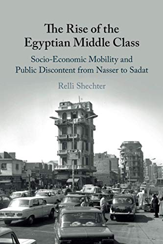 The Rise Of The Egyptian Middle Class: Socio-Economic Mobility And Public Discontent From Nasser To Sadat
