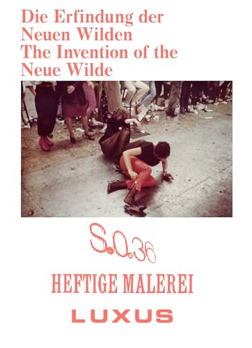 The Invention Of The Neue Wilde: Painting And Subculture Around 1980: Malerei Und Subkultur Um 1980