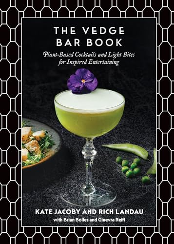 The Vedge Bar Book: Plant-Based Cocktails And Light Bites For Inspired Entertaining