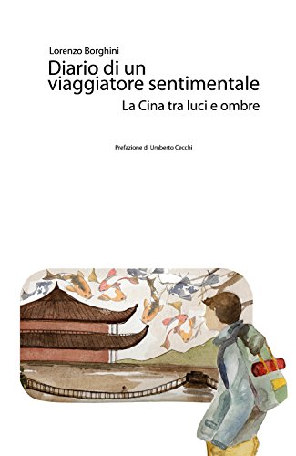 Diario Di Un Viaggiatore Sentimentale: La Cina Tra Luci E Ombre