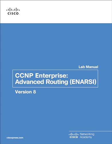 Ccnp Enterprise: Advanced Routing Enarsi V8: Advanced Routing (Enarsi) V8 Lab Manual