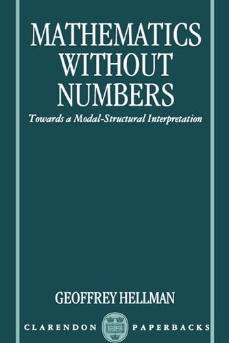 Mathematics Without Numbers: Towards A Modal-Structural Interpretation (Clarendon Paperbacks)