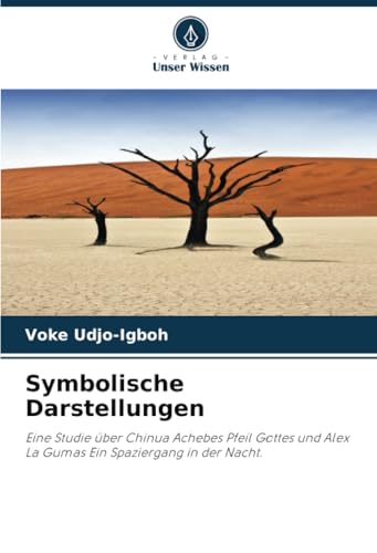 Symbolische Darstellungen: Eine Studie Über Chinua Achebes Pfeil Gottes Und Alex La Gumas Ein Spaziergang In Der Nacht.