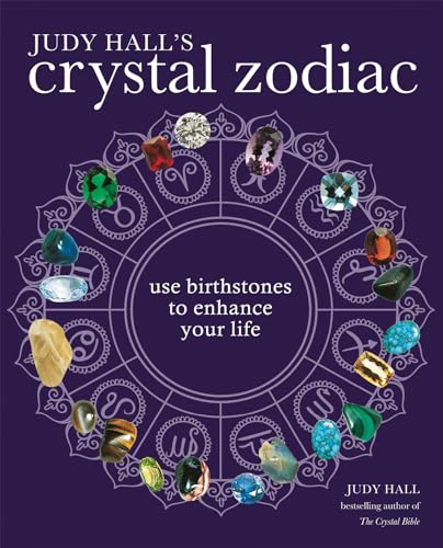 Judy Hall'S Crystal Zodiac: Use Birthstones To Enhance Your Life
