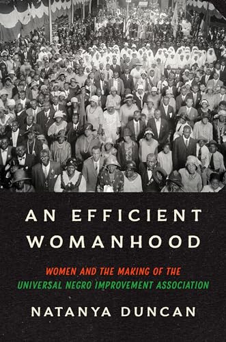 An Efficient Womanhood: Women And The Making Of The Universal Negro Improvement Association