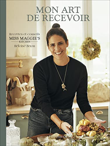 Mon Art De Recevoir: Recettes Et Conseils Miss Maggies'S Kitchen
