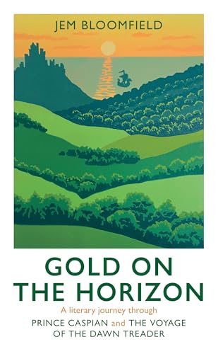 Gold On The Horizon: A Literary Journey Through Prince Caspian And The Voyage Of The Dawn Treader