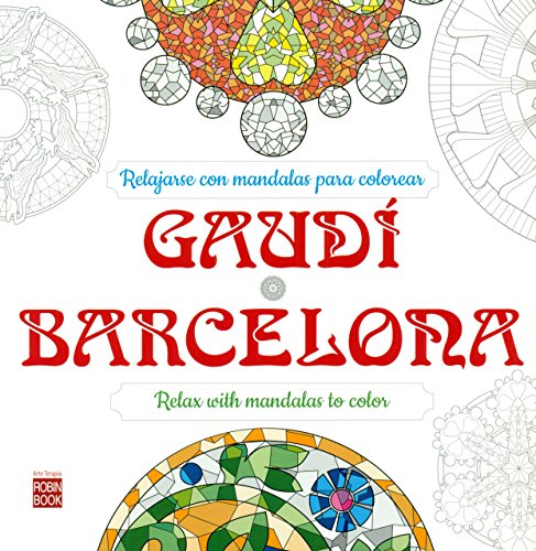 Gaudí - Barcelona: Relajarse Con Mandalas Para Colorear/ Relax With Mandalas To Color