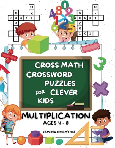 Cross Math Crossword Puzzles For Clever Kids: Multiplication Ages 4 To 8: (Preschool, Kindergarten, Grade 1-3) - Includes 100 Puzzles With Clues And A