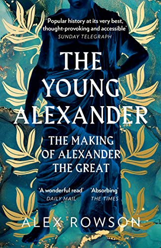 The Young Alexander: The Making Of Alexander The Great: The Making Of Alexander The Great. A Fascinating Biography