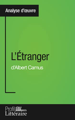 L'Étranger D'Albert Camus (Analyse Approfondie): Approfondissez Votre Lecture De Cette Œuvre Avec Notre Profil Littéraire (Résumé, Fiche De Lecture Et