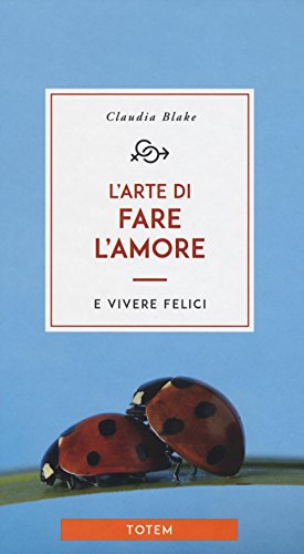 L'Arte Di Fare L'Amore E Vivere Felici