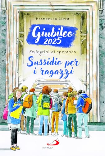 Giubileo 2025. Pellegrini Di Speranza. Sussidio Per I Ragazzi