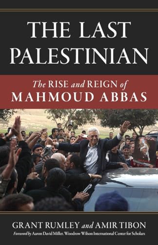 The Last Palestinian: The Rise And Reign Of Mahmoud Abbas