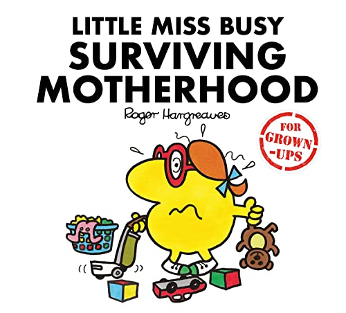 Little Miss Busy Surviving Motherhood: The Hilarious Book About The Exasperating And Wonderful World Of Parenting