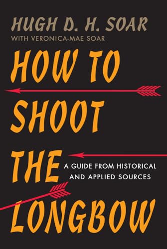 How To Shoot The Longbow: A Guide From Historical And Applied Sources
