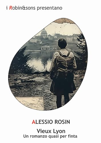 Vieux Lyon. Un Romanzo Quasi Per Finta