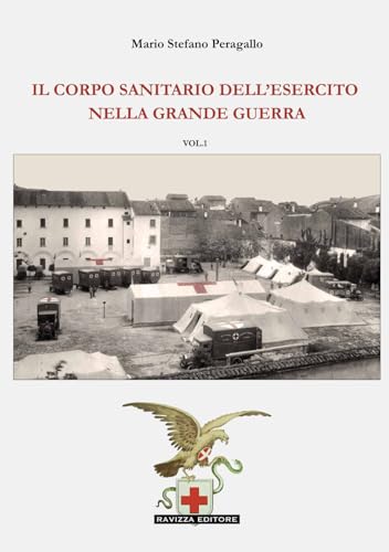 Il Corpo Sanitario Dell'Esercito Nella Grande Guerra (Vol. 1)