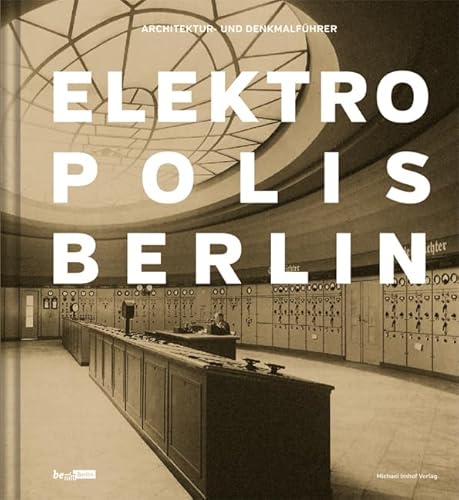 Elektropolis Berlin: Architektur- Und Denkmalführer