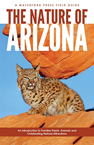 The Nature Of Arizona: An Introduction To Familiar Plants, Animals, & Outstanding Natural Attractions [Lingua Inglese]