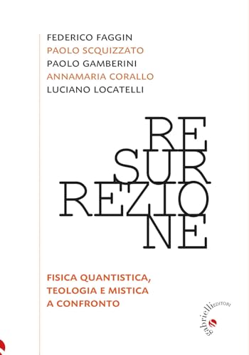 Resurrezione. Fisica Quantistica, Teologia E Mistica A Confronto