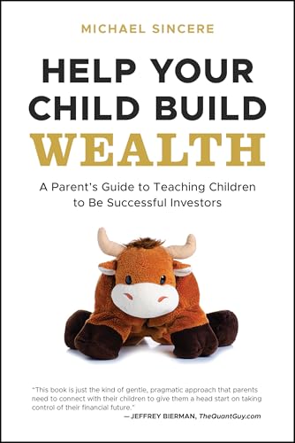Help Your Child Build Wealth: A Parent'S Guide To Teaching Children To Be Successful Investors