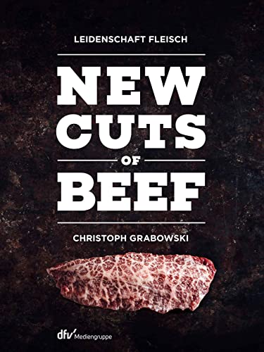 New Cuts Of Beef: Leidenschaft Fleisch