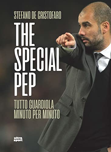 The Special Pep. Tutto Guardiola Minuto Per Minuto
